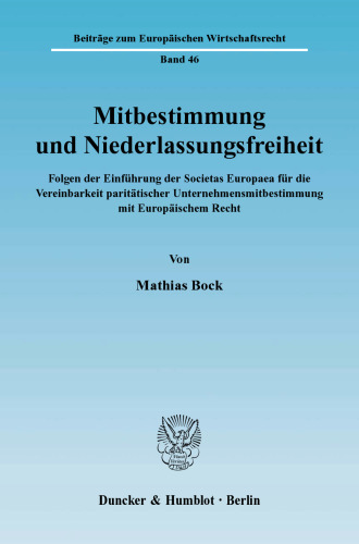 Mitbestimmung und Niederlassungsfreiheit: Folgen der Einführung der Societas Europaea für die Vereinbarkeit paritätischer Unternehmensmitbestimmung mit Europäischem Recht