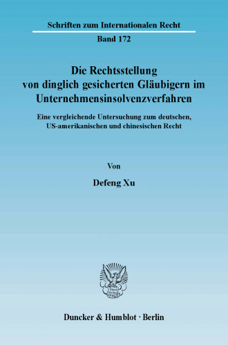 Die Rechtsstellung von dinglich gesicherten Gläubigern im Unternehmensinsolvenzverfahren: Eine vergleichende Untersuchung zum deutschen, US-amerikanischen und chinesischen Recht