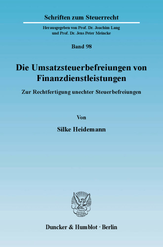 Die Umsatzsteuerbefreiungen von Finanzdienstleistungen: Zur Rechtfertigung unechter Steuerbefreiungen