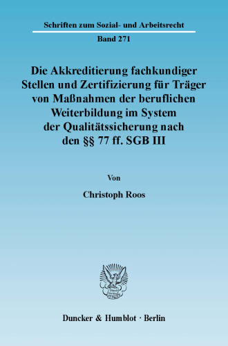 Die Akkreditierung fachkundiger Stellen und Zertifizierung für Träger von Maßnahmen der beruflichen Weiterbildung im System der Qualitätssicherung nach den §§ 77 ff. SGB III: Rechtliche Probleme und mögliche Lösungen für die betriebliche Praxis