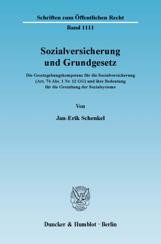 Sozialversicherung und Grundgesetz: Die Gesetzgebungskompetenz für die Sozialversicherung (Art. 74 Abs. 1 Nr. 12 GG) und ihre Bedeutung für die Gestaltung der Sozialsysteme