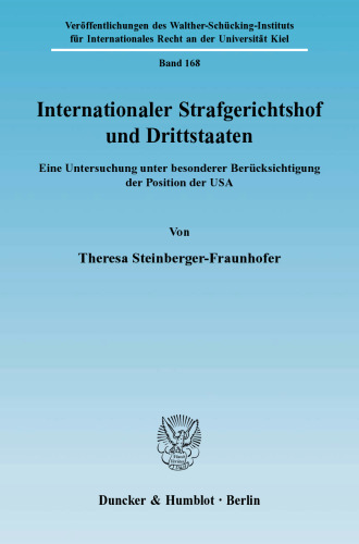 Internationaler Strafgerichtshof und Drittstaaten: Eine Untersuchung unter besonderer Berücksichtigung der Position der USA