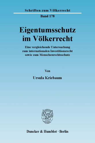 Eigentumsschutz im Völkerrecht: Eine vergleichende Untersuchung zum internationalen Investitionsrecht sowie zum Menschenrechtsschutz
