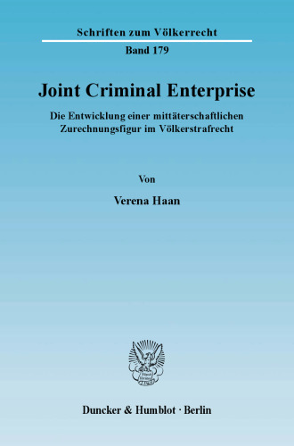 Joint Criminal Enterprise: Die Entwicklung einer mittäterschaftlichen Zurechnungsfigur im Völkerstrafrecht