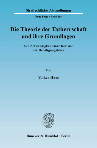 Die Theorie der Tatherrschaft und ihre Grundlagen: Zur Notwendigkeit einer Revision der Beteiligungslehre