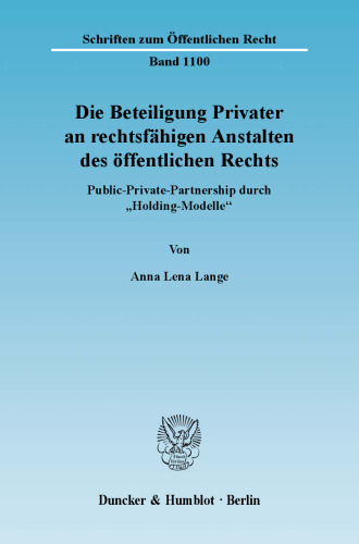 Die Beteiligung Privater an rechtsfähigen Anstalten des öffentlichen Rechts: Public-Private-Partnership durch »Holding-Modelle«