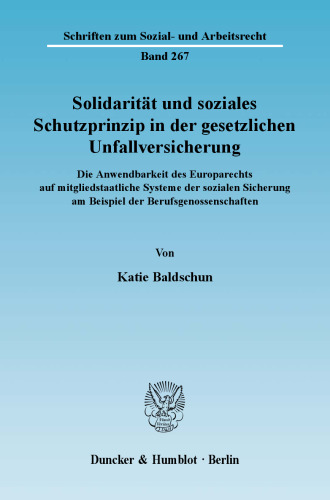 Solidarität und soziales Schutzprinzip in der gesetzlichen Unfallversicherung: Die Anwendbarkeit des Europarechts auf mitgliedstaatliche Systeme der sozialen Sicherung am Beispiel der Berufsgenossenschaften