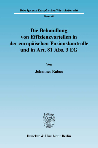 Die Behandlung von Effizienzvorteilen in der europäischen Fusionskontrolle und in Art. 81 Abs. 3 EG