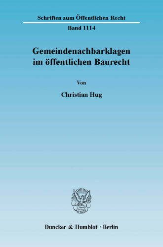 Gemeindenachbarklagen im öffentlichen Baurecht: Interkommunaler Rechtsschutz im Bauleitplanungs- und Baugenehmigungsrecht nach den »Zweibrücken«- und »Mülheim-Kärlich«-Entscheidungen des Bundesverwaltungsgerichts und den BauGB-Novellen 2004 und 2007