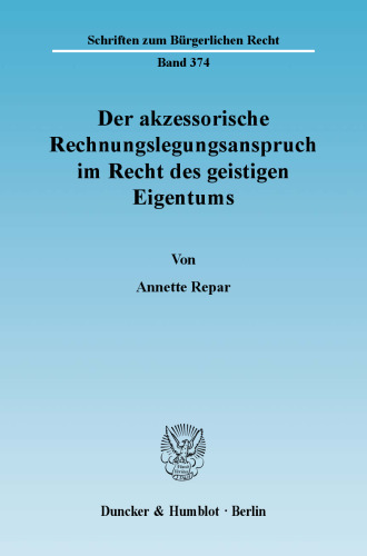 Der akzessorische Rechnungslegungsanspruch im Recht des geistigen Eigentums