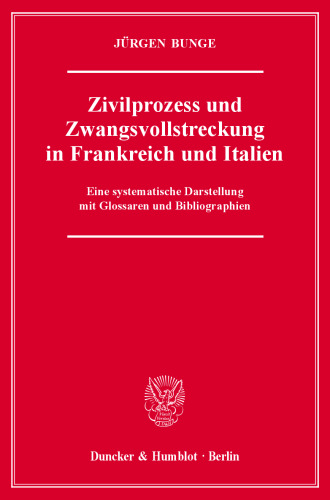 Zivilprozess und Zwangsvollstreckung in Frankreich und Italien: Eine systematische Darstellung mit Glossaren und Bibliographien