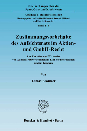 Zustimmungsvorbehalte des Aufsichtsrats im Aktien- und GmbH-Recht: Zur Funktion und Wirkweise von Aufsichtsratsvorbehalten im Einheitsunternehmen und im Konzern. Konzern, Konzernrecht und Konzernfinanzierung, Teil XVI. Hrsg. von Mathias Habersack / Peter O. Mülbert / Uwe H. Schneider