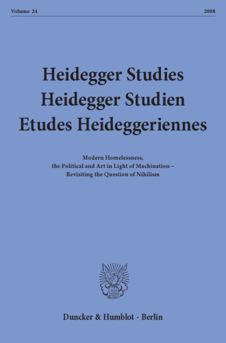 Heidegger Studies / Heidegger Studien / Etudes Heideggeriennes: Vol. 24 (2008). Modern Homelessness, the Political and Art in Light of Machination - Revisting the Question of Nihilism