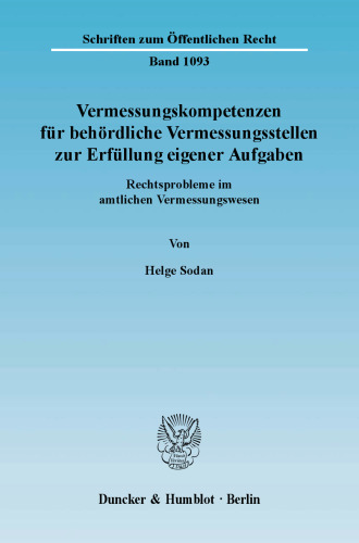 Vermessungskompetenzen für behördliche Vermessungsstellen zur Erfüllung eigener Aufgaben: Rechtsprobleme im amtlichen Vermessungswesen