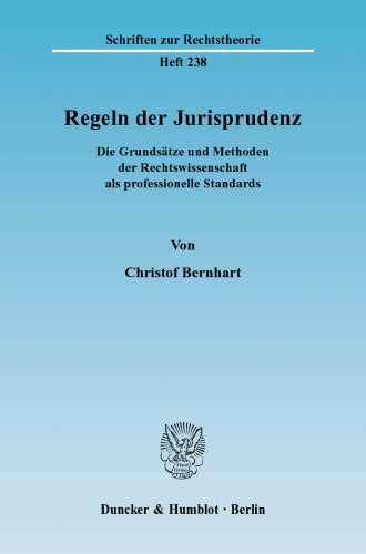 Regeln der Jurisprudenz: Die Grundsätze und Methoden der Rechtswissenschaft als professionelle Standards