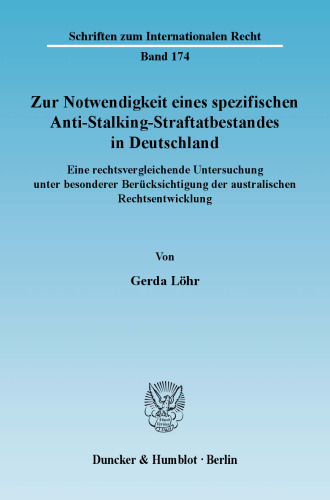 Zur Notwendigkeit eines spezifischen Anti-Stalking-Straftatbestandes in Deutschland: Eine rechtsvergleichende Untersuchung unter besonderer Berücksichtigung der australischen Rechtsentwicklung