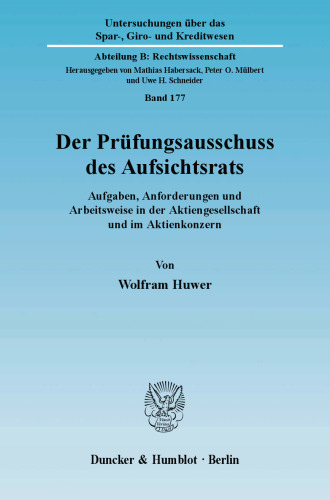 Der Prüfungsausschuss des Aufsichtsrats: Aufgaben, Anforderungen und Arbeitsweise in der Aktiengesellschaft und im Aktienkonzern