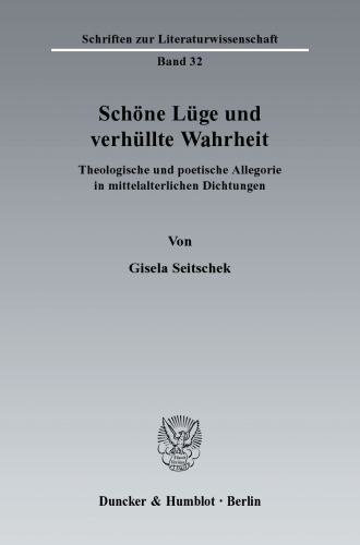 Schöne Lüge und verhüllte Wahrheit: Theologische und poetische Allegorie in mittelalterlichen Dichtungen