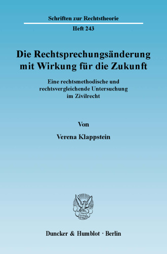 Die Rechtsprechungsänderung mit Wirkung für die Zukunft: Eine rechtsmethodische und rechtsvergleichende Untersuchung im Zivilrecht