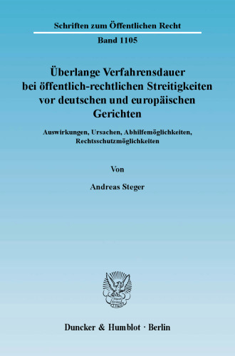 Überlange Verfahrensdauer bei öffentlich-rechtlichen Streitigkeiten vor deutschen und europäischen Gerichten: Auswirkungen, Ursachen, Abhilfemöglichkeiten, Rechtsschutzmöglichkeiten