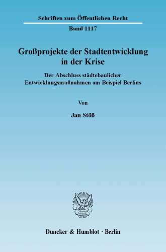 Großprojekte der Stadtentwicklung in der Krise: Der Abschluss städtebaulicher Entwicklungsmaßnahmen am Beispiel Berlins