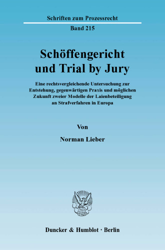 Schöffengericht und Trial by Jury: Eine rechtsvergleichende Untersuchung zur Entstehung, gegenwärtigen Praxis und möglichen Zukunft zweier Modelle der Laienbeteiligung an Strafverfahren in Europa