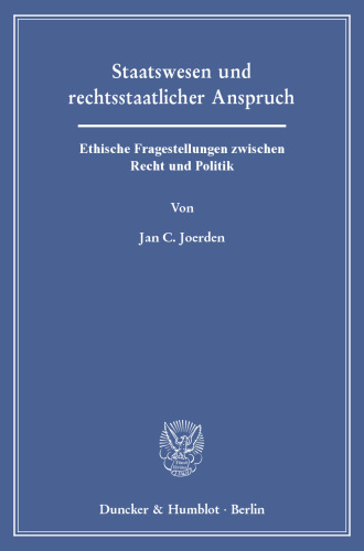 Staatswesen und rechtsstaatlicher Anspruch: Ethische Fragestellungen zwischen Recht und Politik