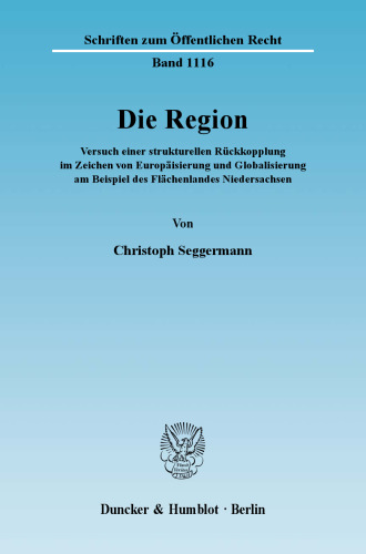 Die Region: Versuch einer strukturellen Rückkopplung im Zeichen von Europäisierung und Globalisierung am Beispiel des Flächenlandes Niedersachsen