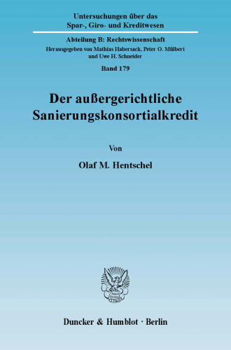 Der außergerichtliche Sanierungskonsortialkredit: Haftung des Sanierungskreditkonsortiums und der Sanierungskreditkonsorten bei der Kündigung des Sanierungskonsortialkredites