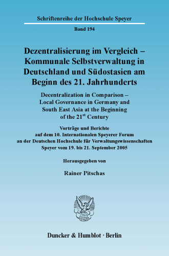 Dezentralisierung im Vergleich - Kommunale Selbstverwaltung in Deutschland und Südostasien am Beginn des 21. Jahrhunderts / Decentralization in Comparison - Local Governance in Germany and South East Asia in the Beginning of the 21st Century: Vorträge und Berichte auf dem 10. Internationalen Speyerer Forum an der DHV Speyer vom 19.-21.9.2005 / Lectures and Reports on the 10th Speyer Panel on Cooperation in Law and Administration (Forum on Municipal Sciences) at the DHV Speyer 19.-21.9.2005