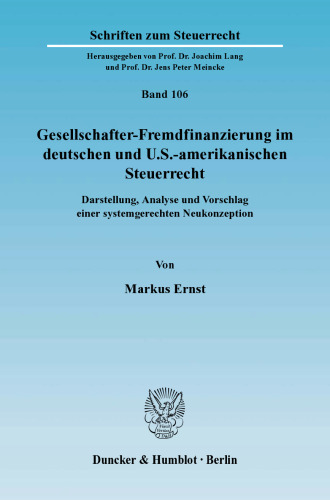 Gesellschafter-Fremdfinanzierung im deutschen und U.S.-amerikanischen Steuerrecht: Darstellung, Analyse und Vorschlag einer systemgerechten Neukonzeption