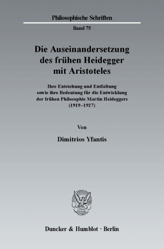 Die Auseinandersetzung des frühen Heidegger mit Aristoteles: Ihre Entstehung und Entfaltung sowie ihre Bedeutung für die Entwicklung der frühen Philosophie Martin Heideggers (1919-1927)