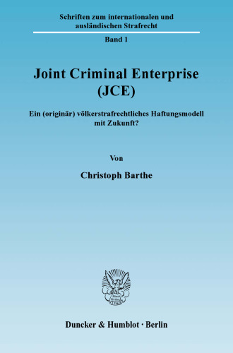 Joint Criminal Enterprise (JCE): Ein (originär) völkerstrafrechtliches Haftungsmodell mit Zukunft?