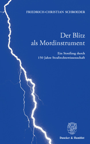 Der Blitz als Mordinstrument: Ein Streifzug durch 150 Jahre Strafrechtswissenschaft. Anhang: Die Genesis der Lehre von der objektiven Zurechnung