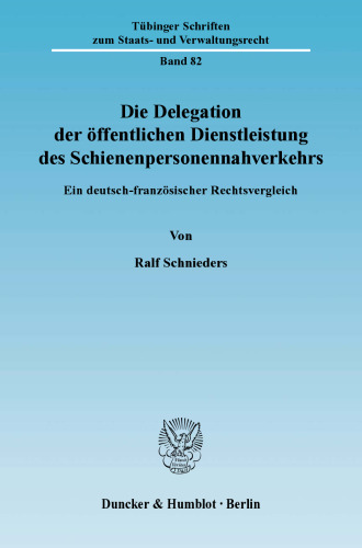 Die Delegation der öffentlichen Dienstleistung des Schienenpersonennahverkehrs: Ein deutsch-französischer Rechtsvergleich