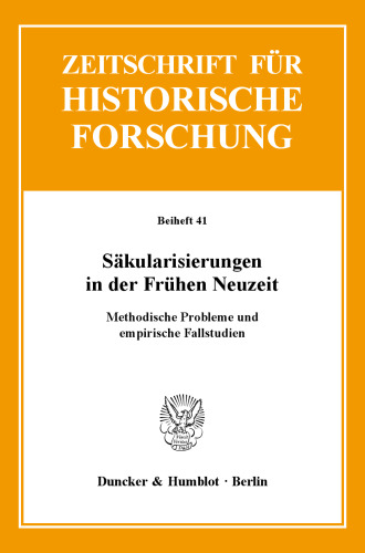 Säkularisierungen in der Frühen Neuzeit: Methodische Probleme und empirische Fallstudien