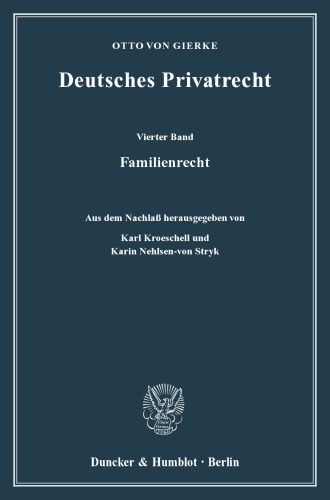 Deutsches Privatrecht: Vierter Band: Familienrecht. Aus dem Nachlaß hrsg. von Karl Kroeschell / Karin Nehlsen-von Stryk