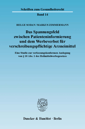 Das Spannungsfeld zwischen Patienteninformierung und dem Werbeverbot für verschreibungspflichtige Arzneimittel: Eine Studie zur verfassungskonformen Auslegung von § 10 Abs. 1 des Heilmittelwerbegesetzes