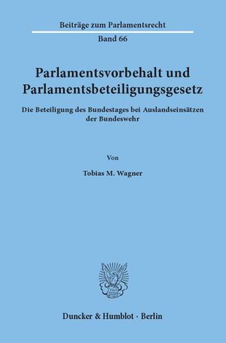 Parlamentsvorbehalt und Parlamentsbeteiligungsgesetz: Die Beteiligung des Bundestages bei Auslandseinsätzen der Bundeswehr