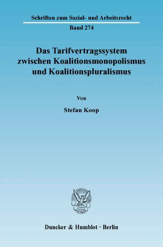 Das Tarifvertragssystem zwischen Koalitionsmonopolismus und Koalitionspluralismus