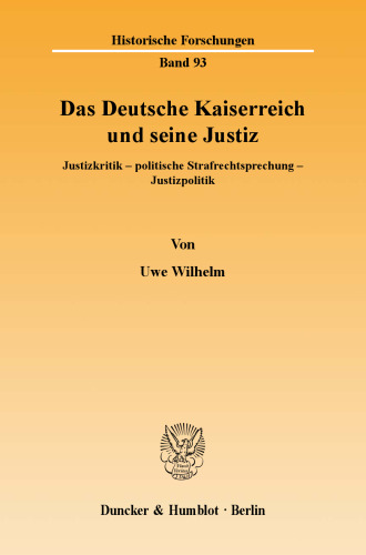 Das Deutsche Kaiserreich und seine Justiz: Justizkritik - politische Strafrechtsprechung - Justizpolitik