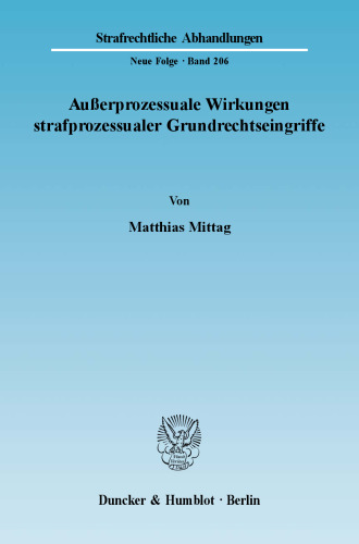 Außerprozessuale Wirkungen strafprozessualer Grundrechtseingriffe