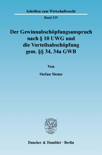 Der Gewinnabschöpfungsanspruch nach § 10 UWG und die Vorteilsabschöpfung gem. §§ 34, 34a GWB