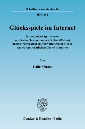 Glücksspiele im Internet: Insbesondere Sportwetten mit festen Gewinnquoten (Oddset-Wetten) unter strafrechtlichen, verwaltungsrechtlichen und europarechtlichen Gesichtspunkten
