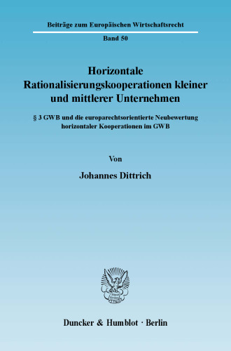 Horizontale Rationalisierungskooperationen kleiner und mittlerer Unternehmen: § 3 GWB und die europarechtsorientierte Neubewertung horizontaler Kooperationen im GWB