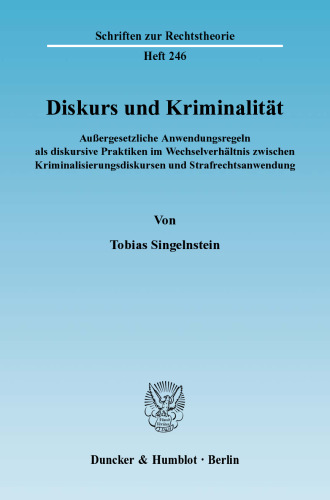 Diskurs und Kriminalität: Außergesetzliche Anwendungsregeln als diskursive Praktiken im Wechselverhältnis zwischen Kriminalisierungsdiskursen und Strafrechtsanwendung