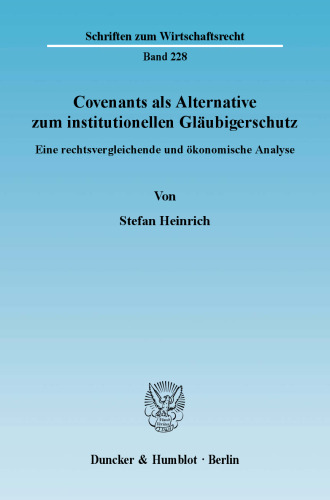 Covenants als Alternative zum institutionellen Gläubigerschutz: Eine rechtsvergleichende und ökonomische Analyse