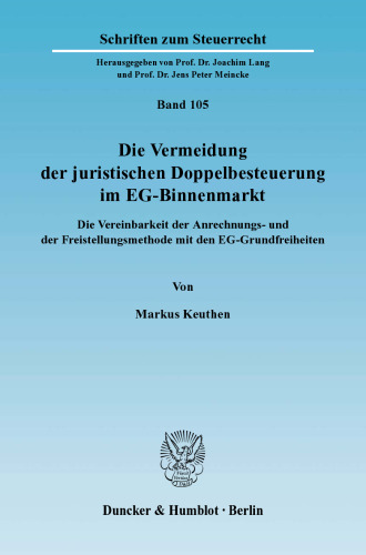 Die Vermeidung der juristischen Doppelbesteuerung im EG-Binnenmarkt: Die Vereinbarkeit der Anrechnungs- und der Freistellungsmethode mit den EG-Grundfreiheiten