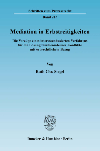 Mediation in Erbstreitigkeiten: Die Vorzüge eines interessenbasierten Verfahrens für die Lösung familieninterner Konflikte mit erbrechtlichem Bezug