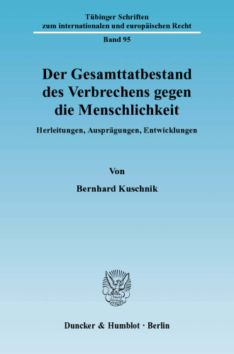 Der Gesamttatbestand des Verbrechens gegen die Menschlichkeit: Herleitungen, Ausprägungen, Entwicklungen